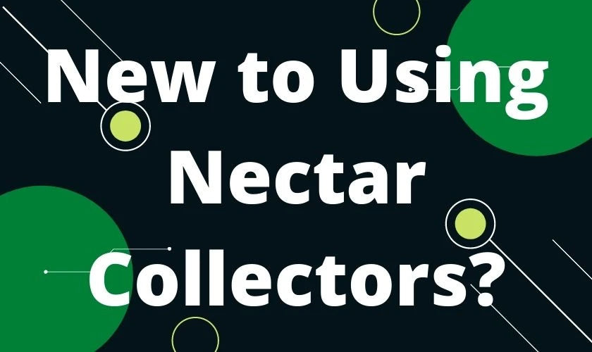 Banner with green circles and text that says “New to Using Nectar Collectors?”