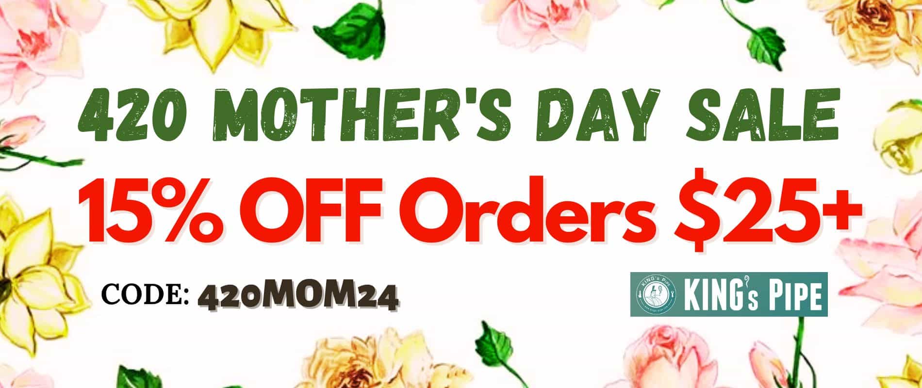 420 mother's day sale on king's pipe online smoke shop for bongs and vape pens