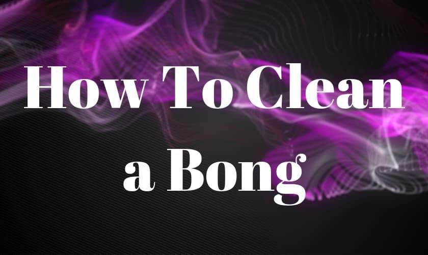 How to Clean a Bong