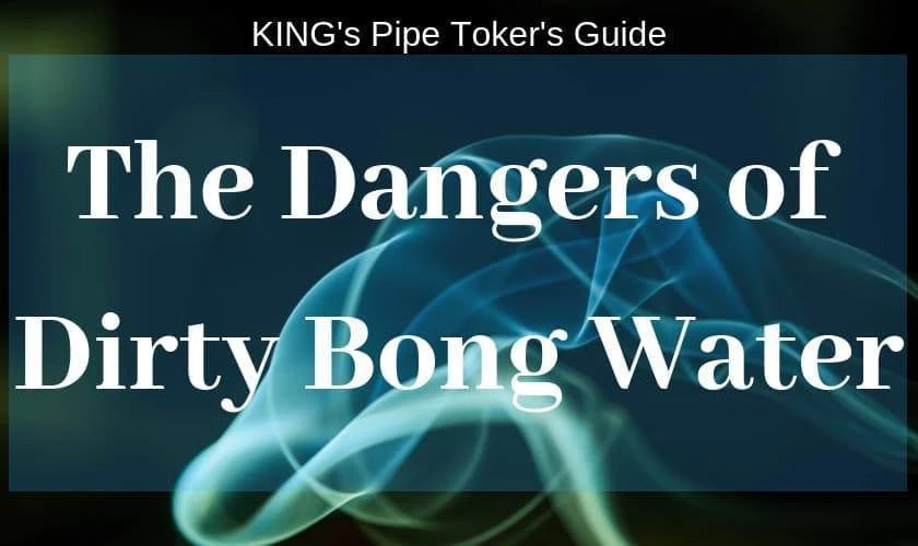 The dangers of dirty bong water