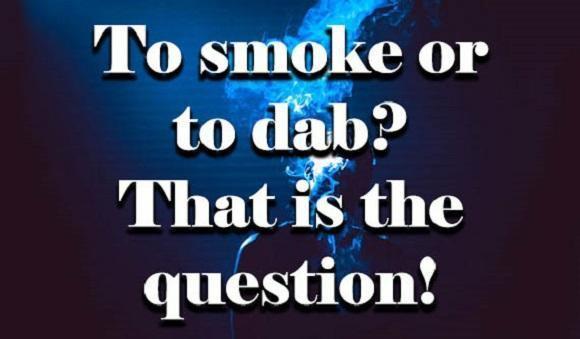 Smoking or Dabbing: Which is Best For You?